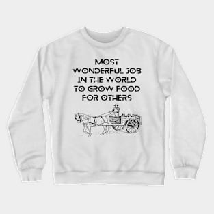 Farmers - most wonderful job in the world to grow food for others Crewneck Sweatshirt